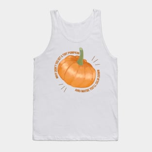 why dont you get a tiny pumpkin Tank Top